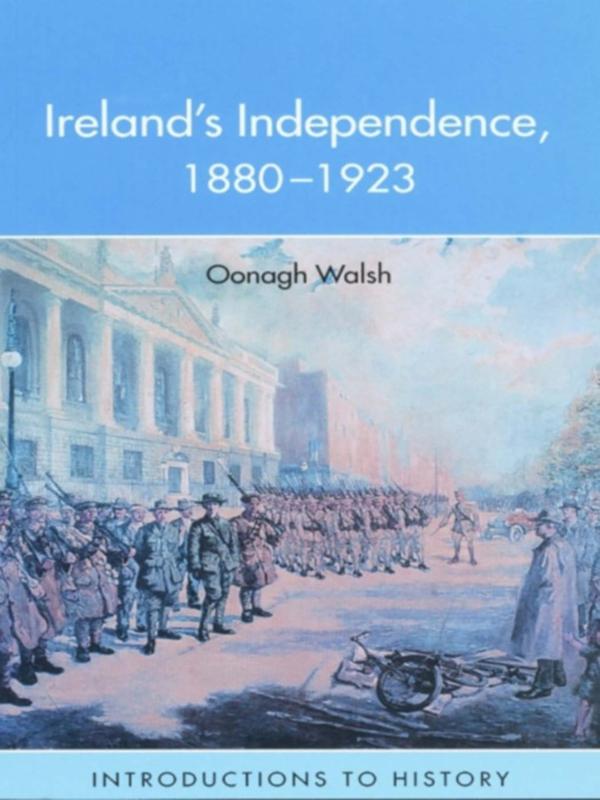 Ireland's Independence: 1880-1923 by Oonagh Walsh