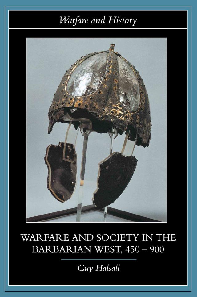 Warfare and Society in the Barbarian West 450-900 by Guy Halsall