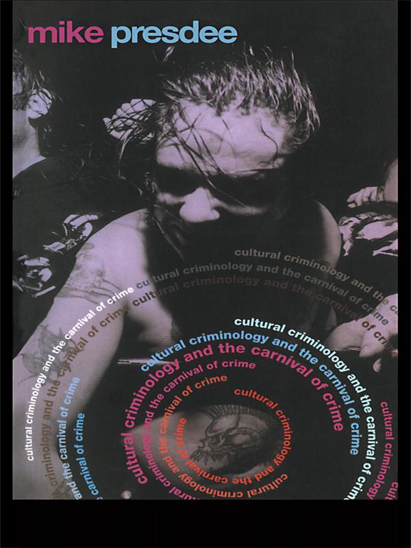 Cultural Criminology and the Carnival of Crime by Mike Presdee