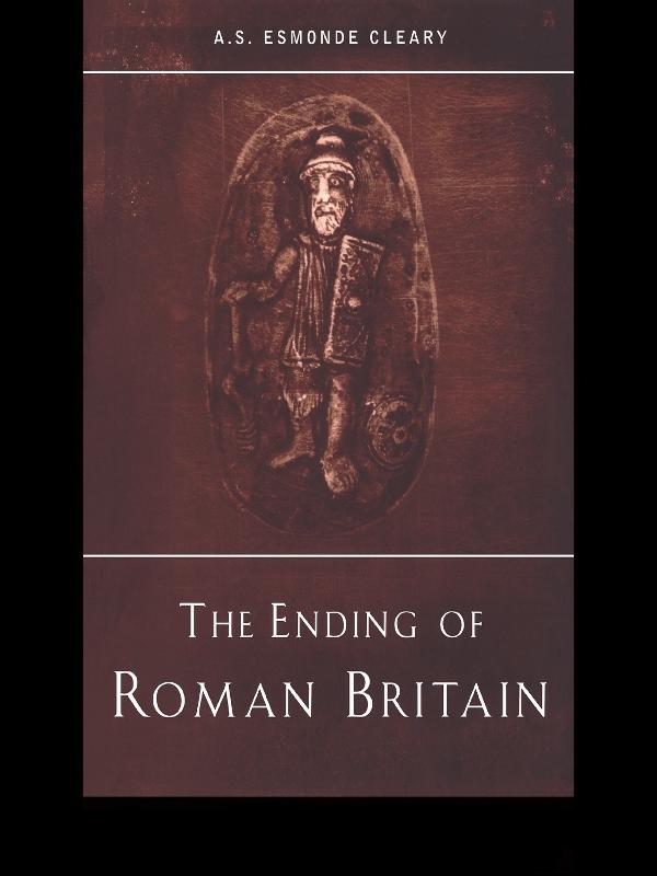 The Ending of Roman Britain by A.S. Esmonde-Cleary