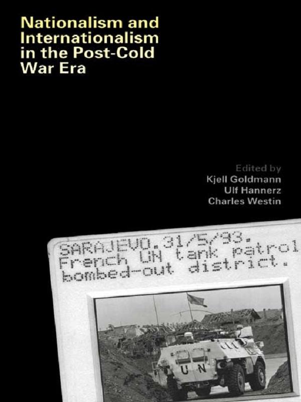 Nationalism and Internationalism in the Post-Cold War Era by Charles Westin, Kjell Goldmann, Ulf Hannerz