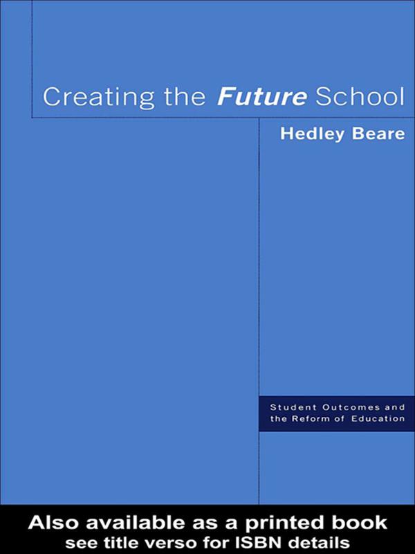Creating the Future School by Hedley Beare