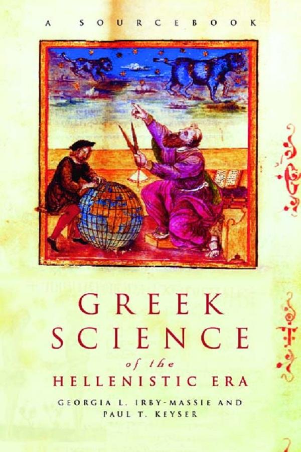 Greek Science of the Hellenistic Era by Georgia L. Irby-Massie, Paul T. Keyser