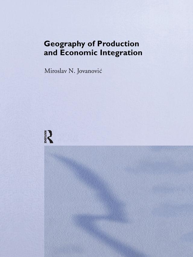 Geography of Production and Economic Integration by Miroslav Jovanovic
