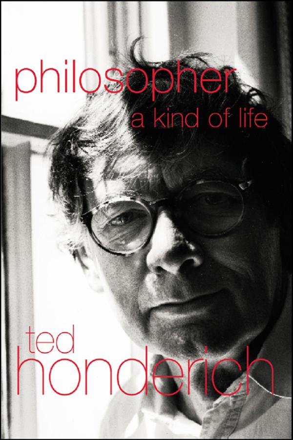 Philosopher A Kind Of Life by Prof Ted Honderich, Ted Honderich