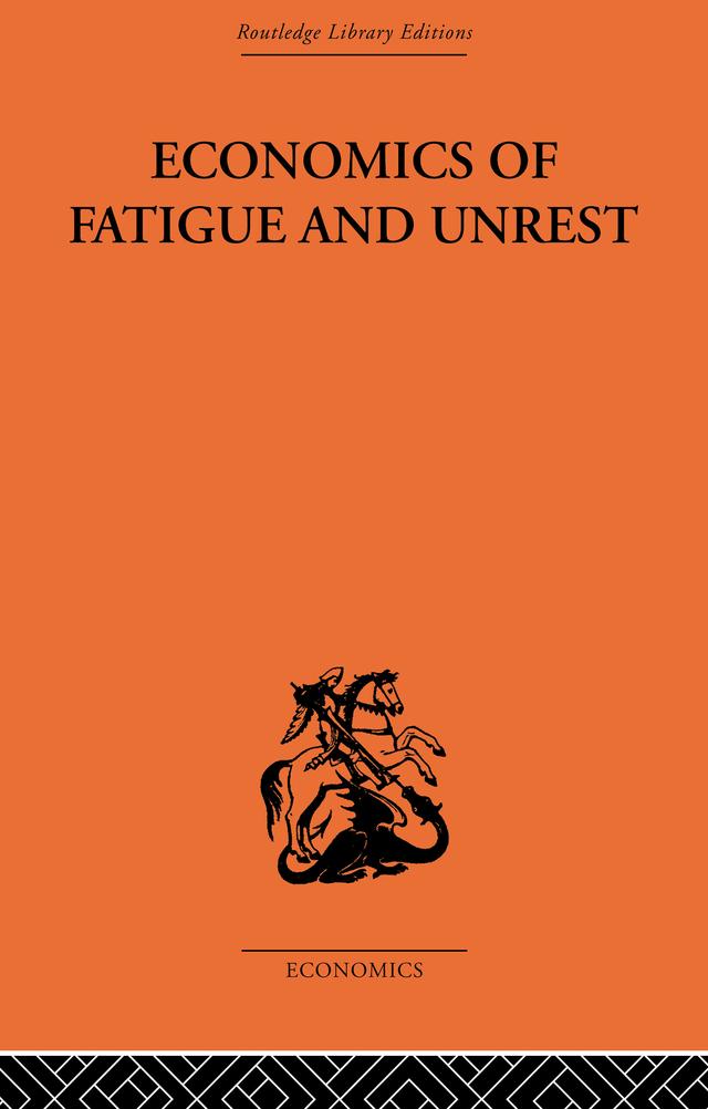 Economics of Fatigue and Unrest and the Efficiency of Labour in English and American Industry by P. Sargant Florence