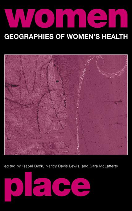 Geographies of Women's Health by Isabel Dyck, Nancy Davis Lewis, Sara McLafferty
