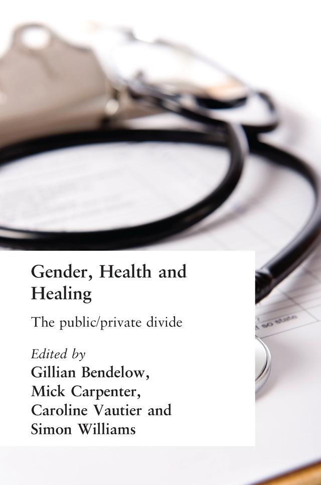 Gender, Health and Healing by Caroline Vautier, Gill Bendelow, Mick Carpenter, Simon Williams