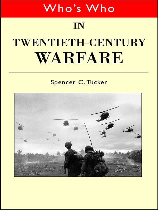 Who's Who in Twentieth Century Warfare by Spencer Tucker