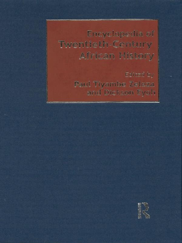Encyclopedia of Twentieth-Century African History by Dickson Eyoh, Paul Tiyambe Zeleza