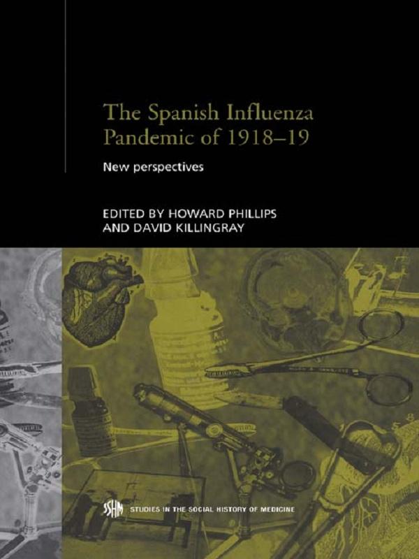 The Spanish Influenza Pandemic of 1918-1919 by David Killingray, Howard Phillips