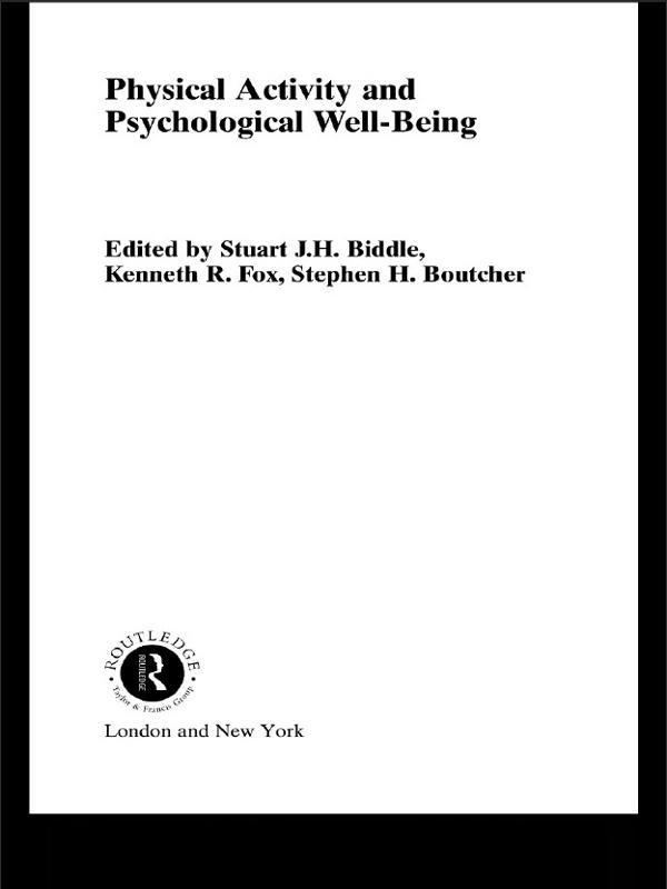Physical Activity and Psychological Well-Being by Ken Fox, Steve Boutcher, Stuart J.H. Biddle
