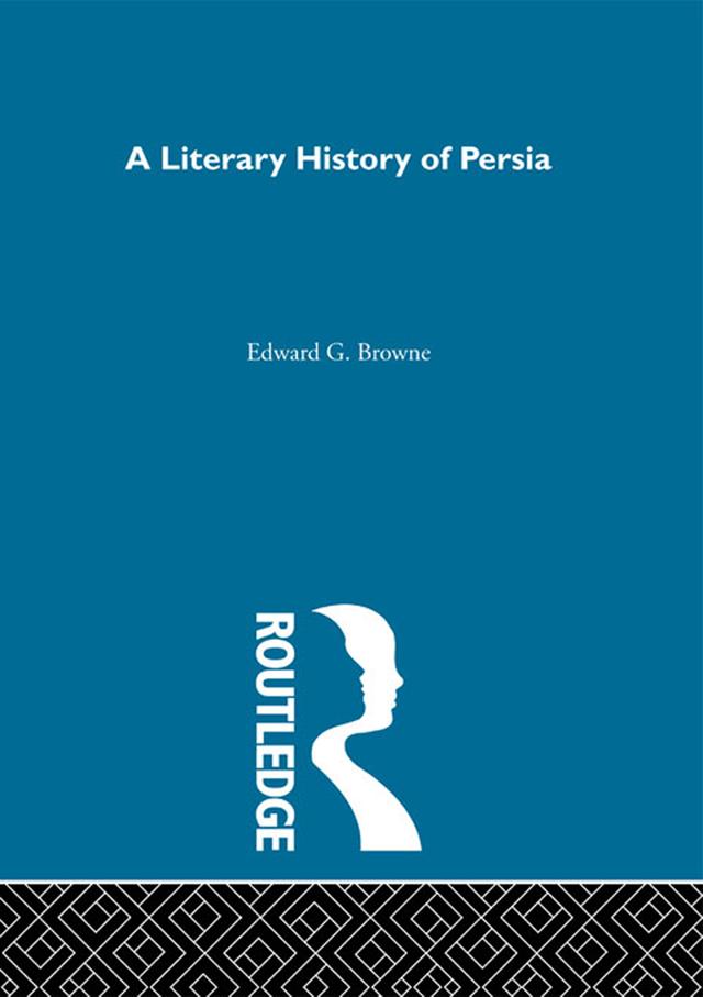 A Literary History of Persia by E.G. Browne