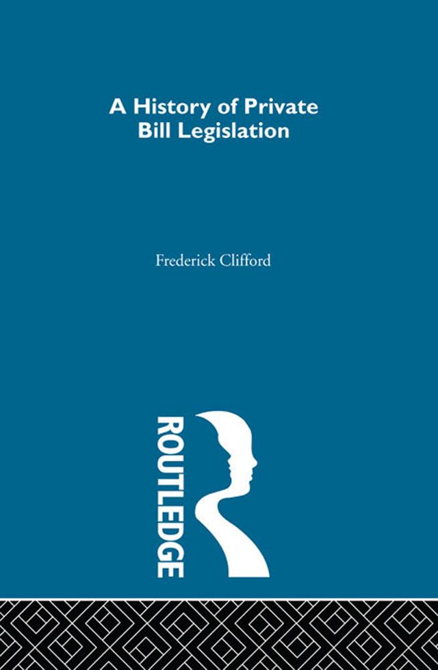 A History of Private Bill Legislation by Frederick Clifford