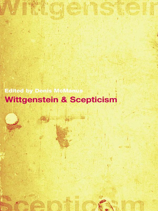 Wittgenstein and Scepticism by Denis McManus