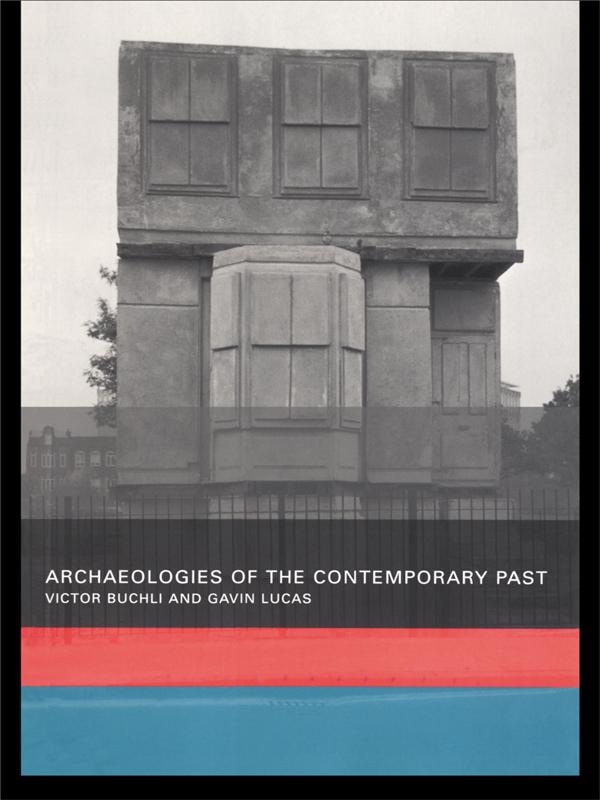 Archaeologies of the Contemporary Past by Gavin Lucas, Victor Buchli