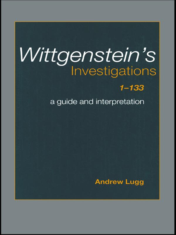 Wittgenstein's Investigations 1-133 by Andrew Lugg
