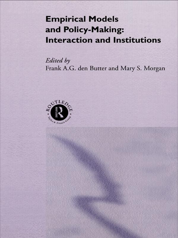 Empirical Models and Policy Making by Frank den Butter, Mary Morgan