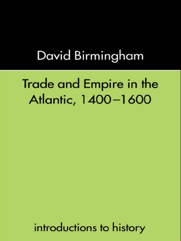 Trade and Empire in the Atlantic 1400-1600 by David Birmingham