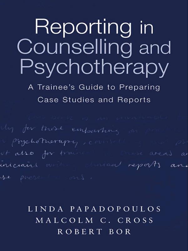 Reporting in Counselling and Psychotherapy by Linda Papadopoulos, Malcolm Cross, Robert Bor