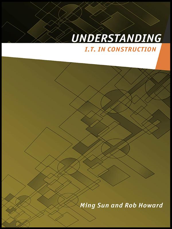 Understanding IT in Construction by Ming Sun, Rob Howard