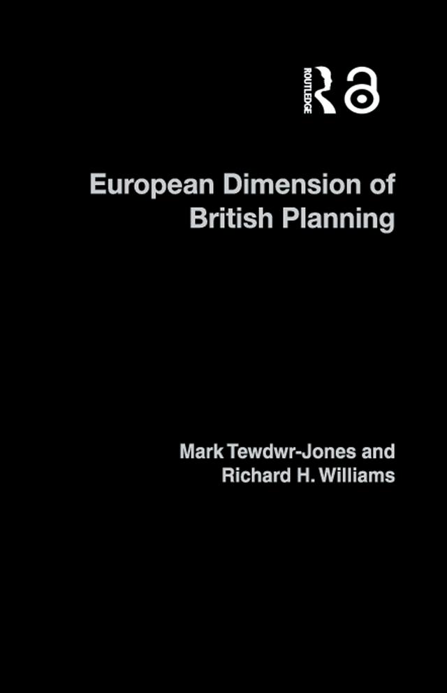 The European Dimension of British Planning by Mark Tewdwr-Jones, Richard H. Williams