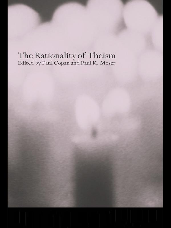 The Rationality of Theism by Paul Copan, Paul Moser