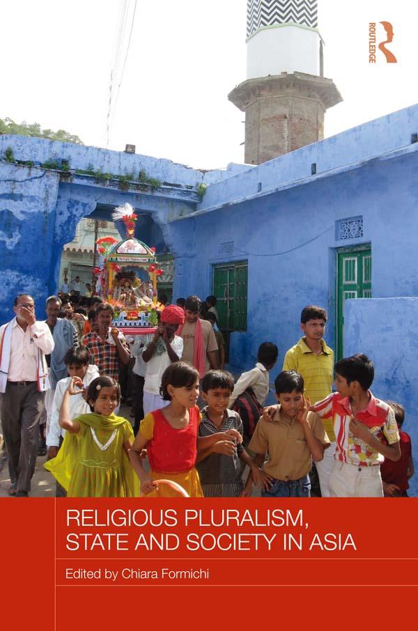 Religious Pluralism, State and Society in Asia by Chiara Formichi