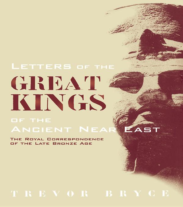 Letters of the Great Kings of the Ancient Near East by Trevor Bryce
