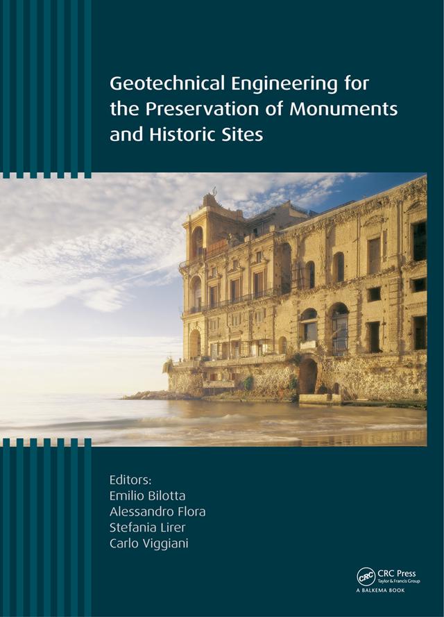 Geotechnical Engineering for the Preservation of Monuments and Historic Sites by Alessandro Flora, Carlo Viggiani, Emilio Bilotta, Stefania Lirer