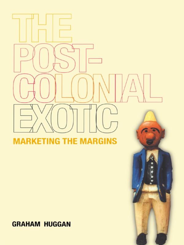 The Postcolonial Exotic by Graham Huggan
