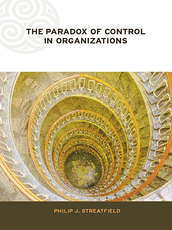 The Paradox of Control in Organizations by Philip Streatfield