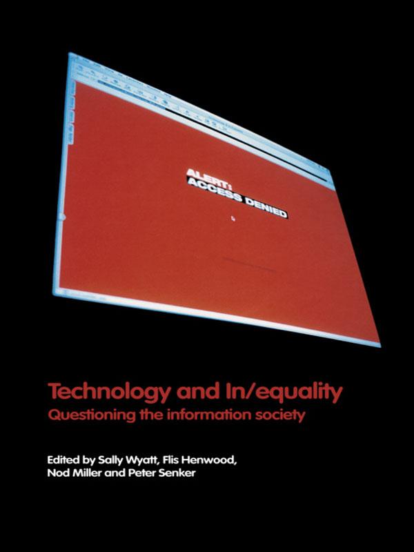 Technology and In/equality by Flis Henwood, Nod Miller, Peter Senker, Sally Wyatt