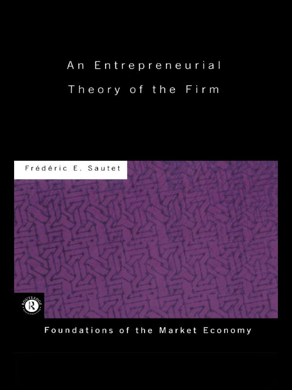 An Entrepreneurial Theory of the Firm by Frederic Sautet