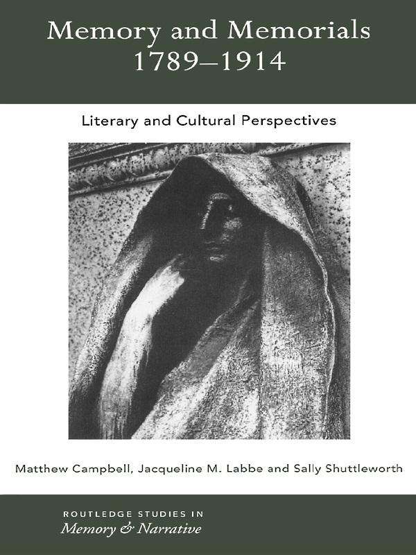 Memory and Memorials, 1789-1914 by Jaqueline M. Labbe, Matthew Campbell, Sally Shuttleworth