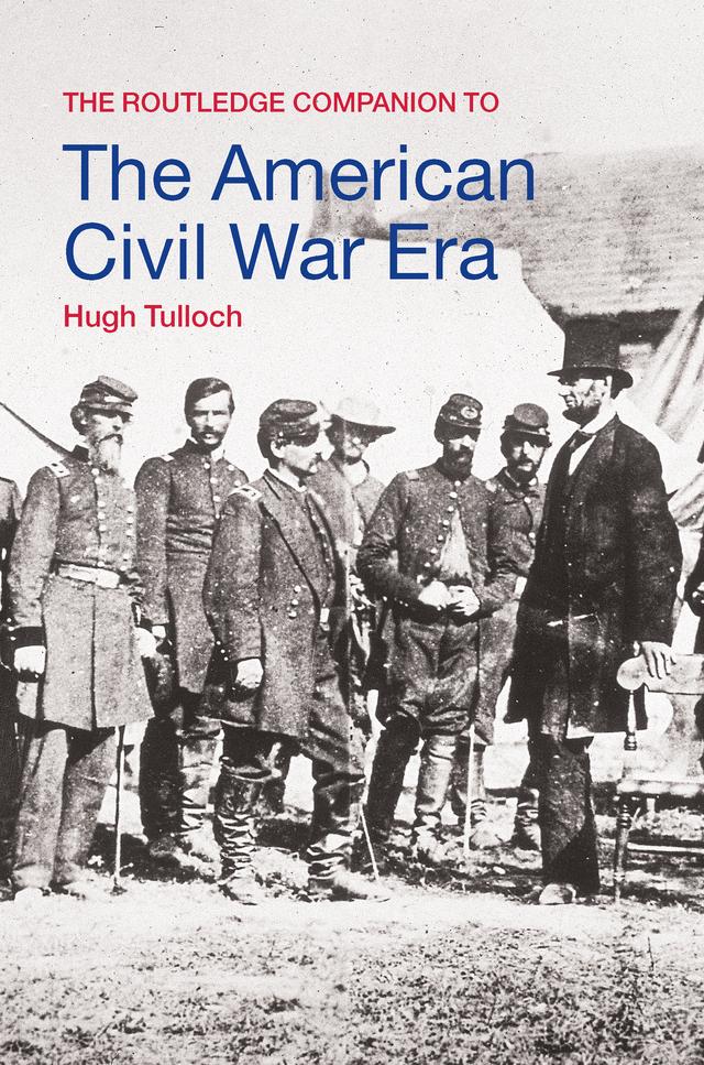 The Routledge Companion to the American Civil War Era by Hugh Tulloch