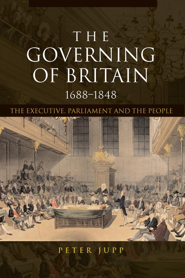 The Governing of Britain, 1688-1848 by Peter Jupp