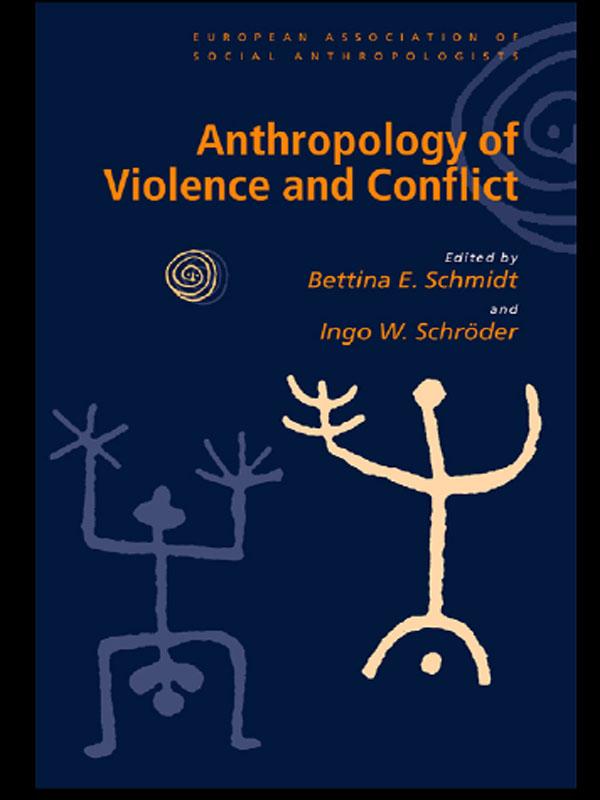 Anthropology of Violence and Conflict by Bettina Schmidt, Ingo Schroeder