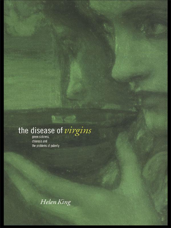 The Disease of Virgins by Helen King