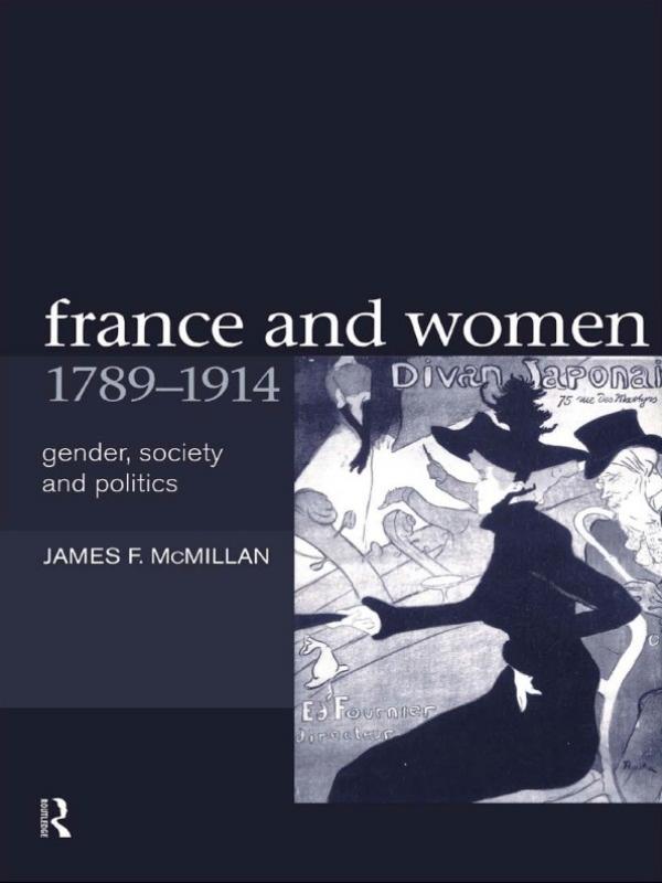 France and Women, 1789-1914 by James McMillan, Professor James F Mcmillan