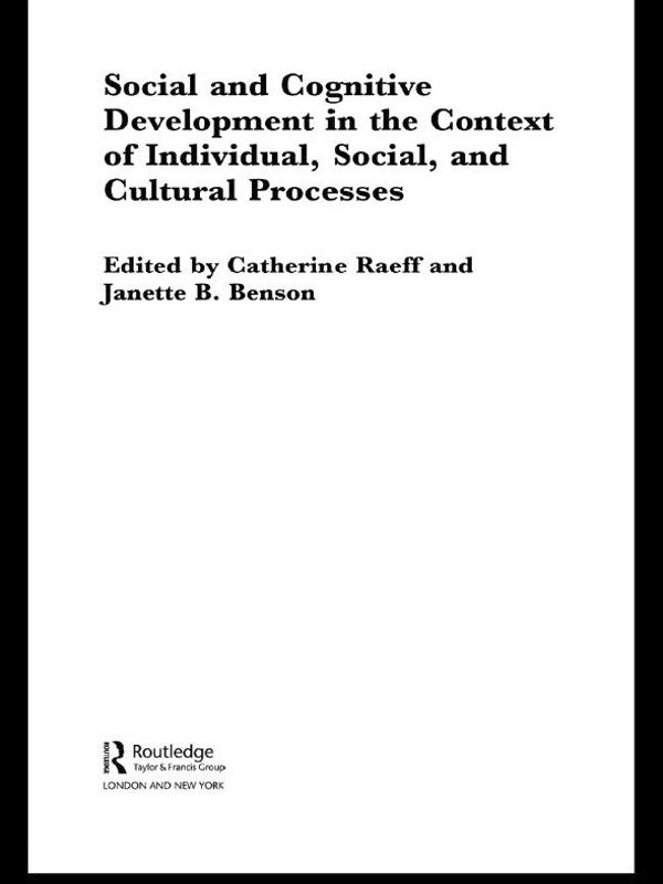 Social and Cognitive Development in the Context of Individual, Social, and Cultural Processes by Catherine Raeff, Janette Benson