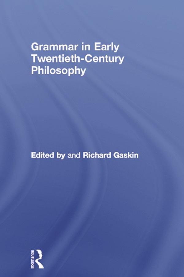 Grammar in Early Twentieth-Century Philosophy by Richard Gaskin