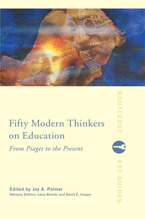 Fifty Modern Thinkers on Education by David Cooper, Joy Palmer, Liora Bresler