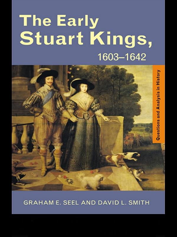 The Early Stuart Kings, 1603-1642 by David L. Smith, Graham E Seel