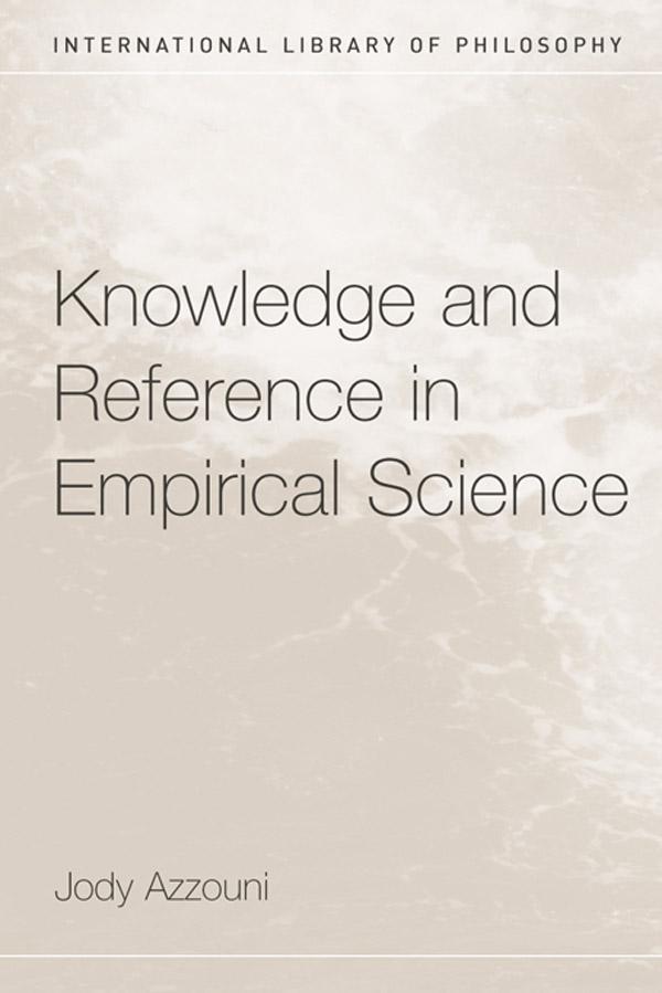Knowledge and Reference in Empirical Science by Jody Azzouni