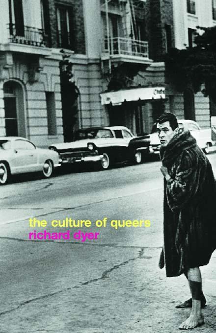 The Culture of Queers by Richard Dyer