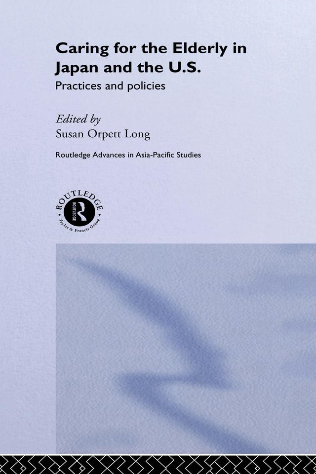 Caring for the Elderly in Japan and the US by Susan Orpett Long