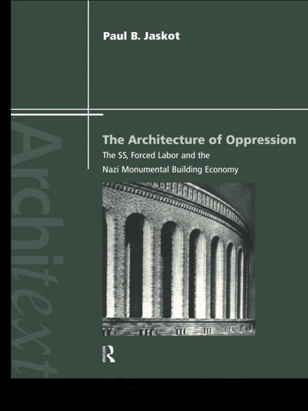 The Architecture of Oppression by Paul B. Jaskot
