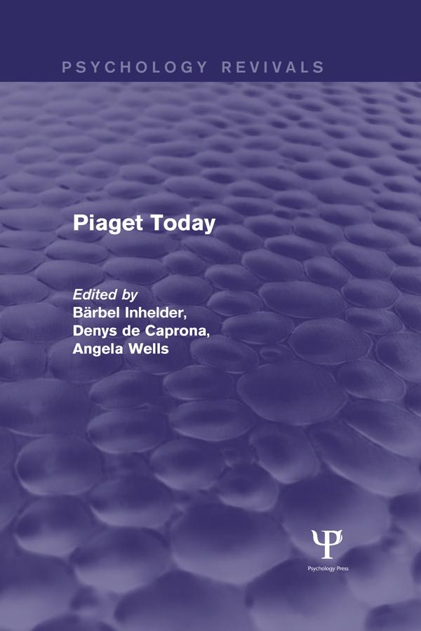 Piaget Today (Psychology Revivals) by Angela Cornu-Wells, Barbel Inhelder, Denys de Caprona