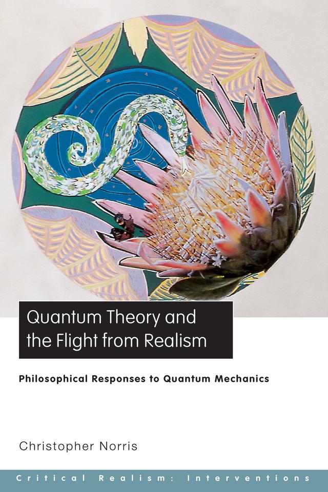 Quantum Theory and the Flight from Realism by Christopher Norris
